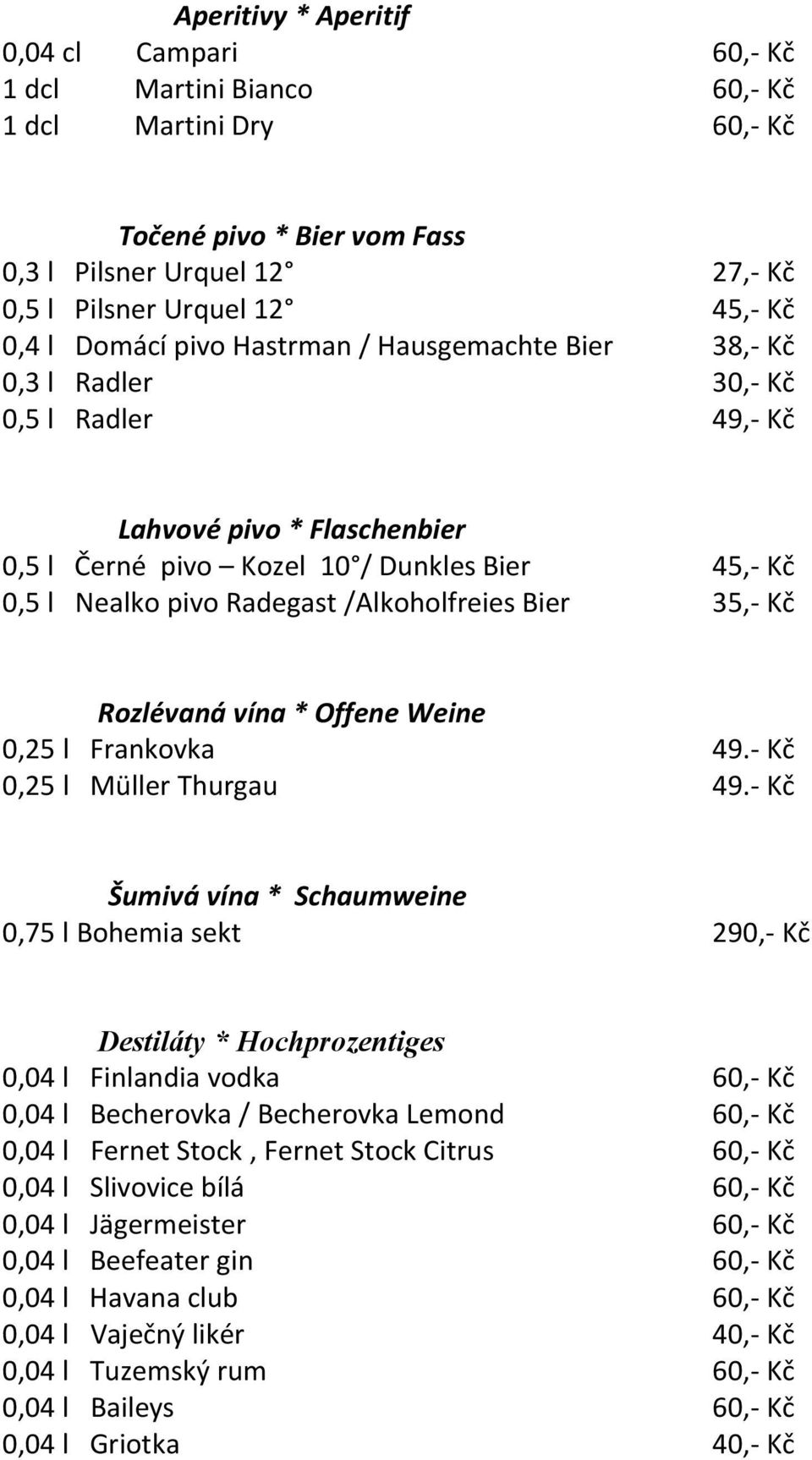 /Alkoholfreies Bier 35,- Kč Rozlévaná vína * Offene Weine 0,25 l Frankovka 49.- Kč 0,25 l Müller Thurgau 49.