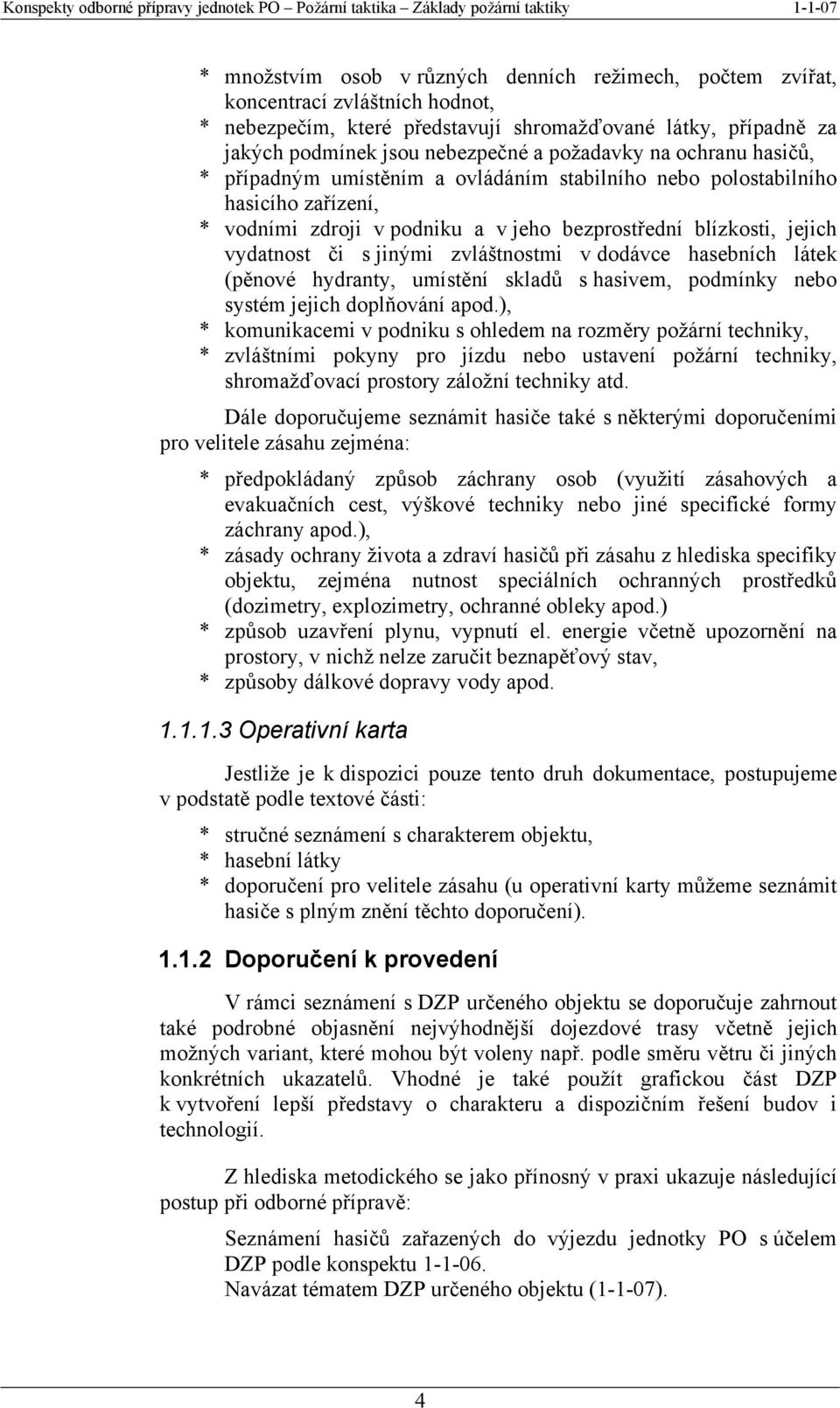 zvláštnostmi v dodávce hasebních látek (pěnové hydranty, umístění skladů s hasivem, podmínky nebo systém jejich doplňování apod.