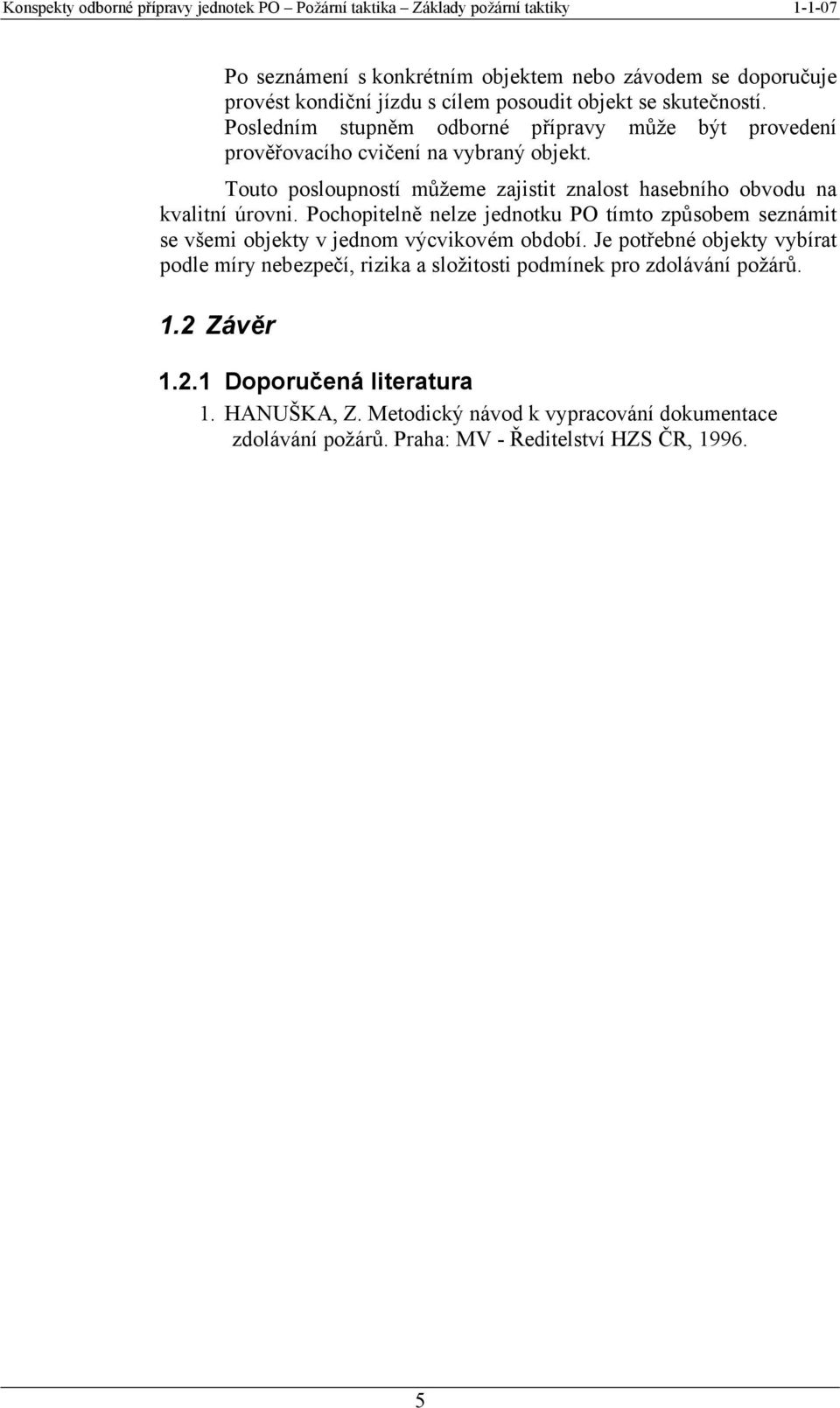 Touto posloupností můžeme zajistit znalost hasebního obvodu na kvalitní úrovni.