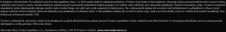 odchylky pro zákazníka přijatelné. Používá-li prodejce, příp. výrobce k označení objednávky nebo objednaného nákupu značky nebo číselné údaje, nevyplývají z nich samotných žádná práva.