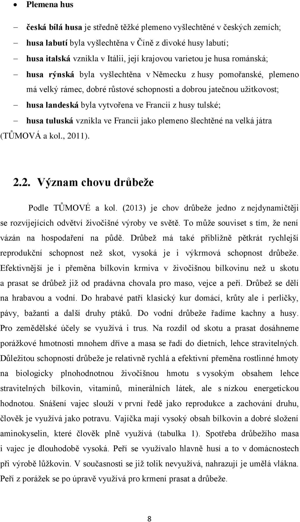 tulské; husa tuluská vznikla ve Francii jako plemeno šlechtěné na velká játra (TŮMOVÁ a kol., 2011). 2.2. Význam chovu drůbeže Podle TŮMOVÉ a kol.