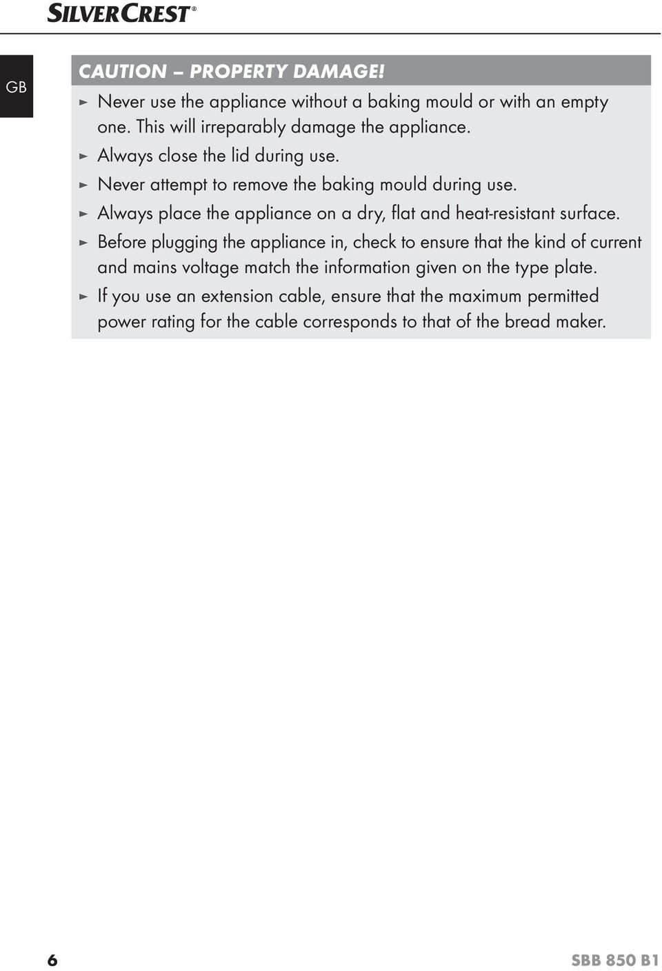 Always place the appliance on a dry, flat and heat-resistant surface.