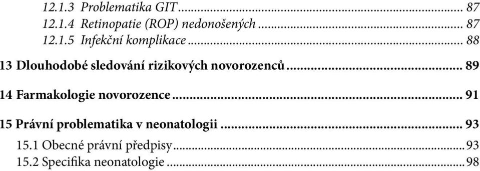 .. 89 14 Farmakologie novorozence... 91 15 Právní problematika v neonatologii.