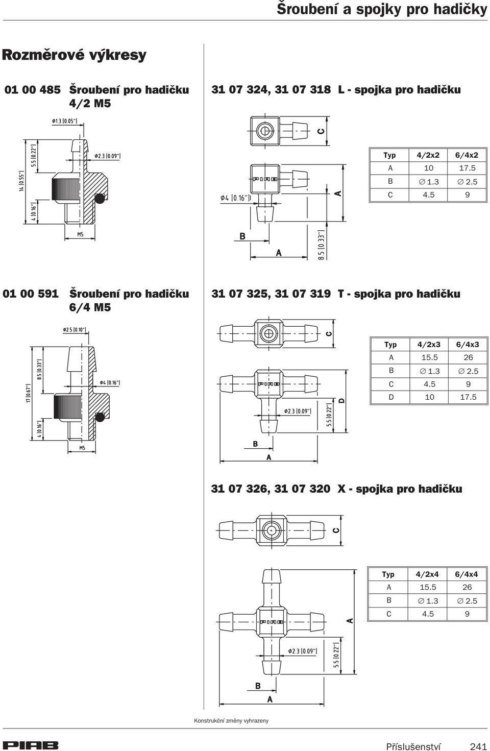 5 9 01 00 591 Šroubení pro hadièku 6/4 M5 31 07 325, 31 07 319 T - spojka pro hadièku Typ 4/2x3 6/4x3 A 15.