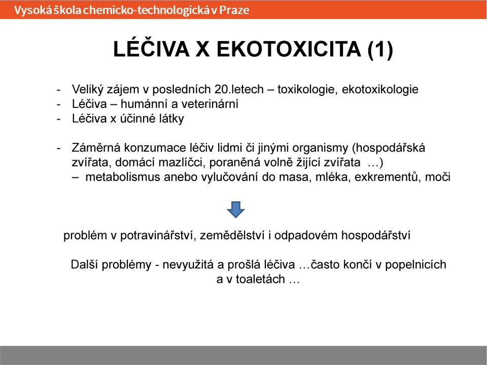 lidmi či jinými organismy (hospodářská zvířata, domácí mazlíčci, poraněná volně žijící zvířata ) metabolismus anebo