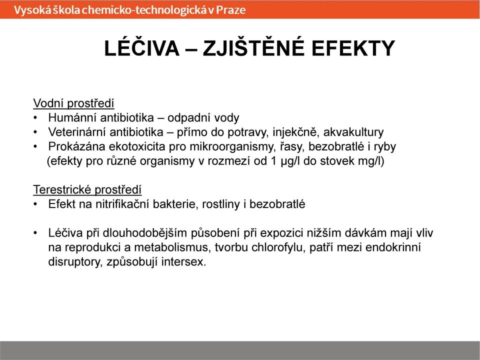 stovek mg/l) Terestrické prostředí Efekt na nitrifikační bakterie, rostliny i bezobratlé Léčiva při dlouhodobějším působení při