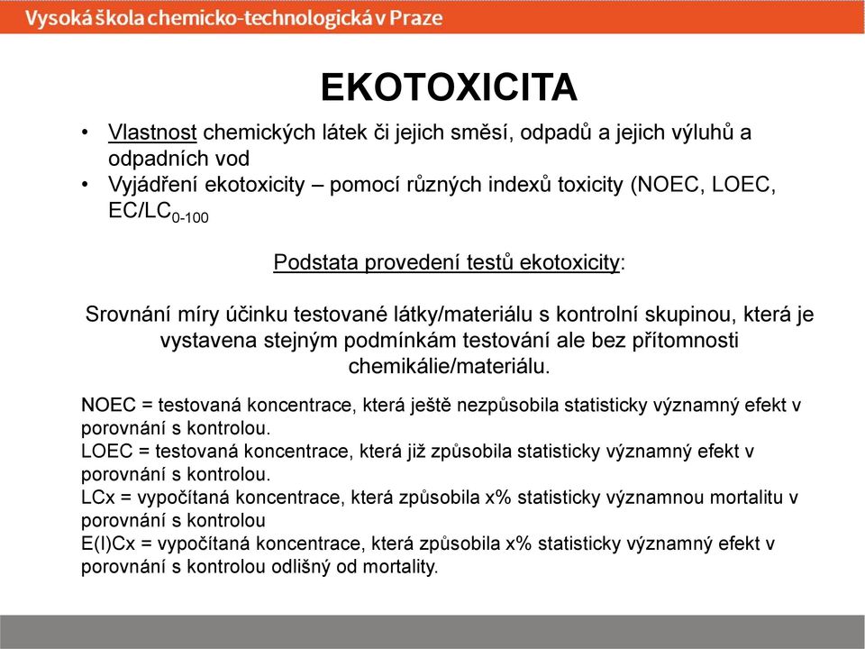 NOEC = testovaná koncentrace, která ještě nezpůsobila statisticky významný efekt v porovnání s kontrolou.