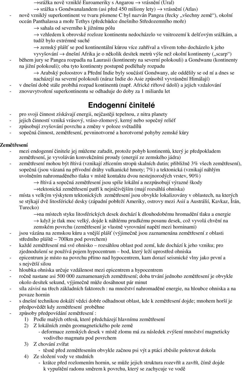 vnitrozemí k dešťovým srážkám, a tudíž bylo extrémně suché zemský plášť se pod kontinentální kůrou více zahříval a vlivem toho docházelo k jeho vyvyšování dnešní Afrika je o několik desítek metrů