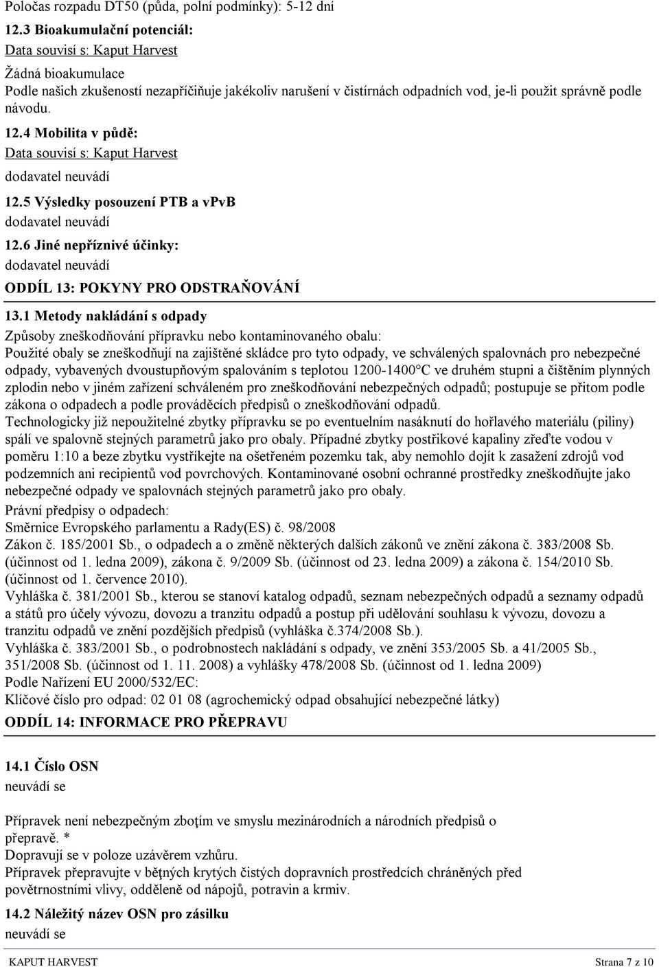 4 Mobilita v půdě: Data souvisí s: Kaput Harvest 12.5 Výsledky posouzení PTB a vpvb 12.6 Jiné nepříznivé účinky: ODDÍL 13: POKYNY PRO ODSTRAŇOVÁNÍ 13.