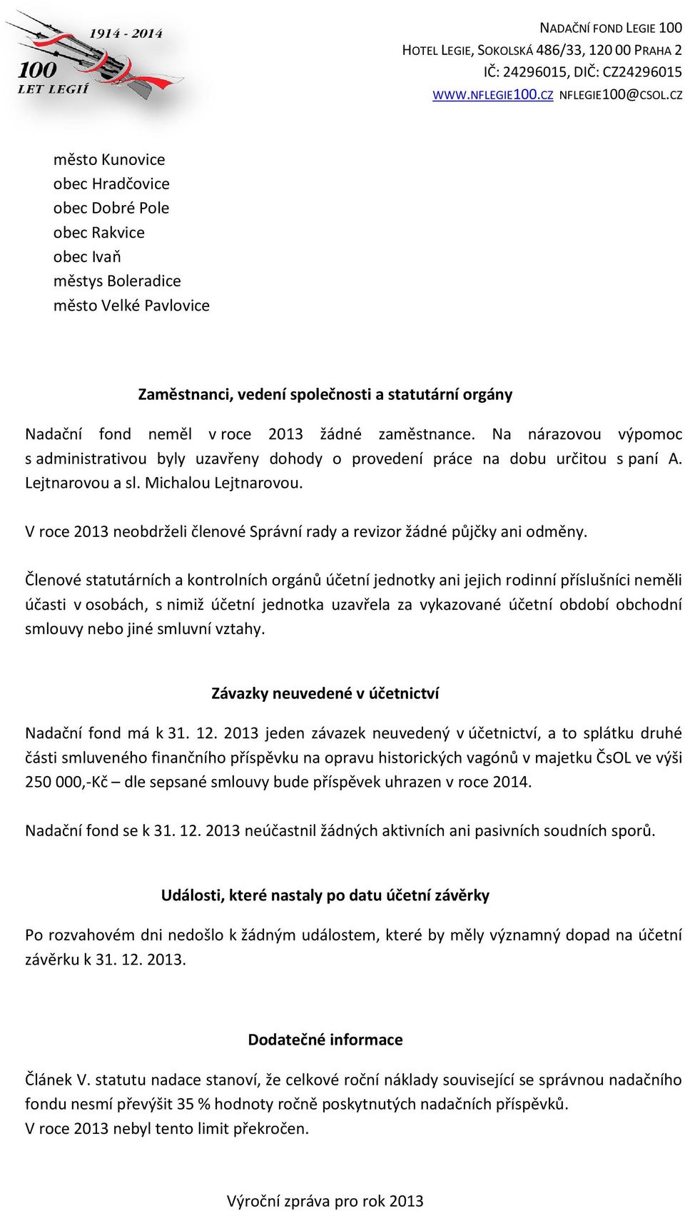 V roce 2013 neobdrželi členové Správní rady a revizor žádné půjčky ani odměny.