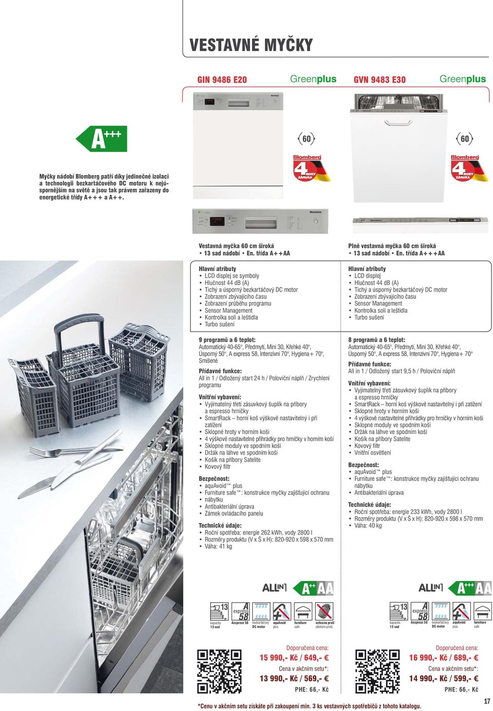 třída A++AA LCD displej se symboly Hlučnost 44 db (A) Tichý a úsporný bezkartáčový DC motor Zobrazení zbývajícího času Zobrazení průběhu programu Sensor Management Kontrolka soli a leštidla Turbo