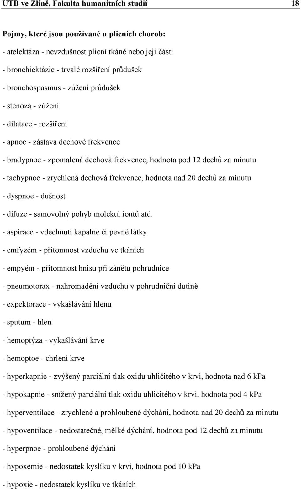 zrychlená dechová frekvence, hodnota nad 20 dechů za minutu - dyspnoe - dušnost - difuze - samovolný pohyb molekul iontů atd.