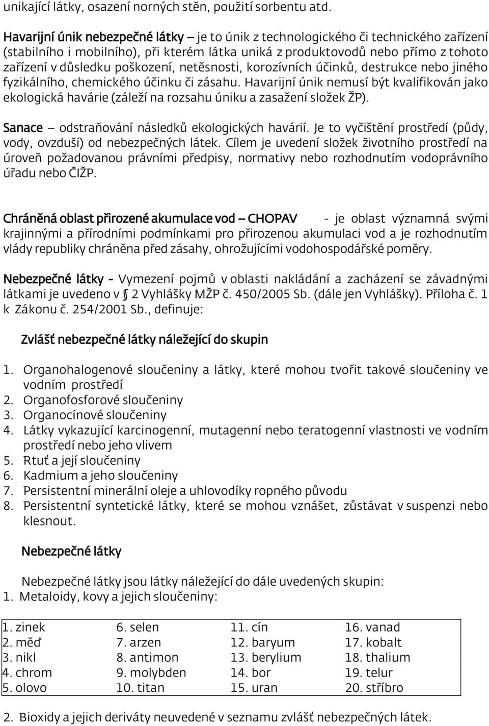 netěsnosti, korozívních účinků, destrukce nebo jiného fyzikálního, chemického účinku či zásahu.