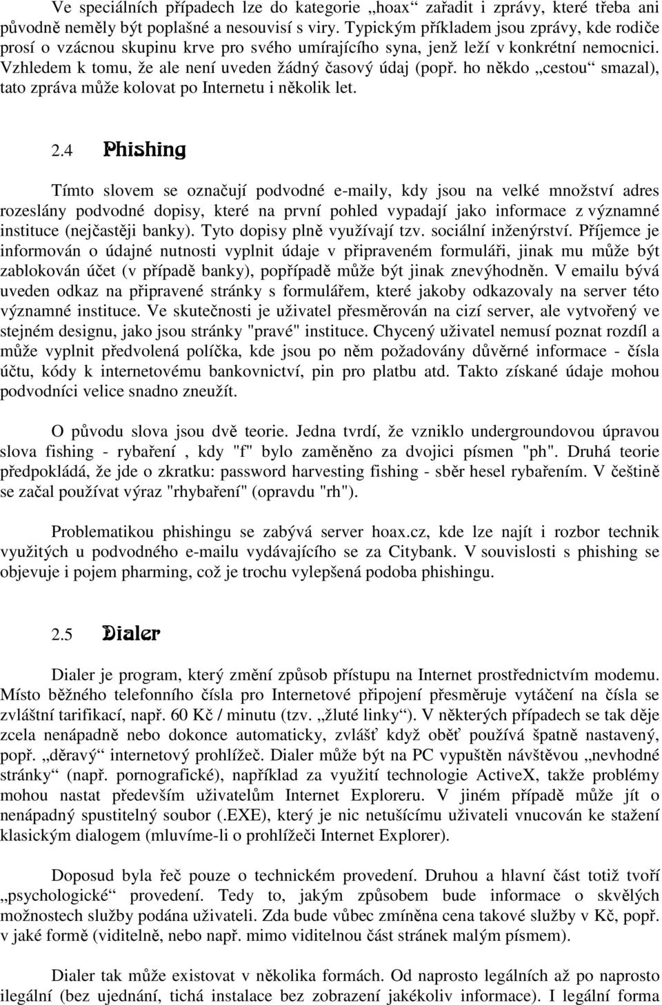 ho někdo cestou smazal), tato zpráva může kolovat po Internetu i několik let. 2.