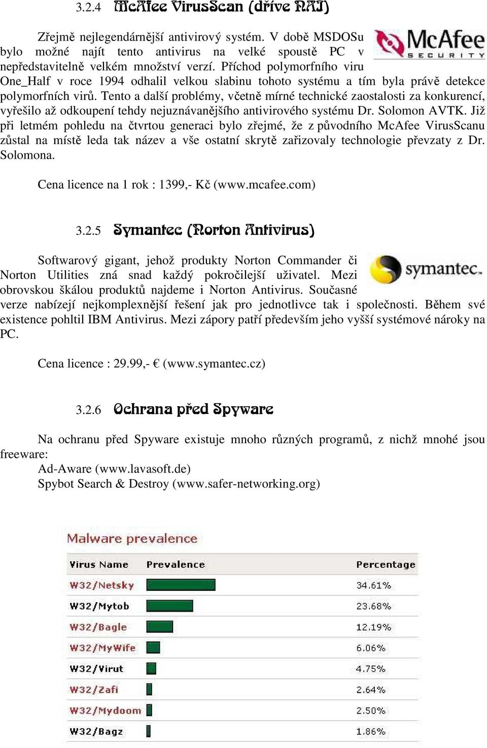 Tento a další problémy, včetně mírné technické zaostalosti za konkurencí, vyřešilo až odkoupení tehdy nejuznávanějšího antivirového systému Dr. Solomon AVTK.