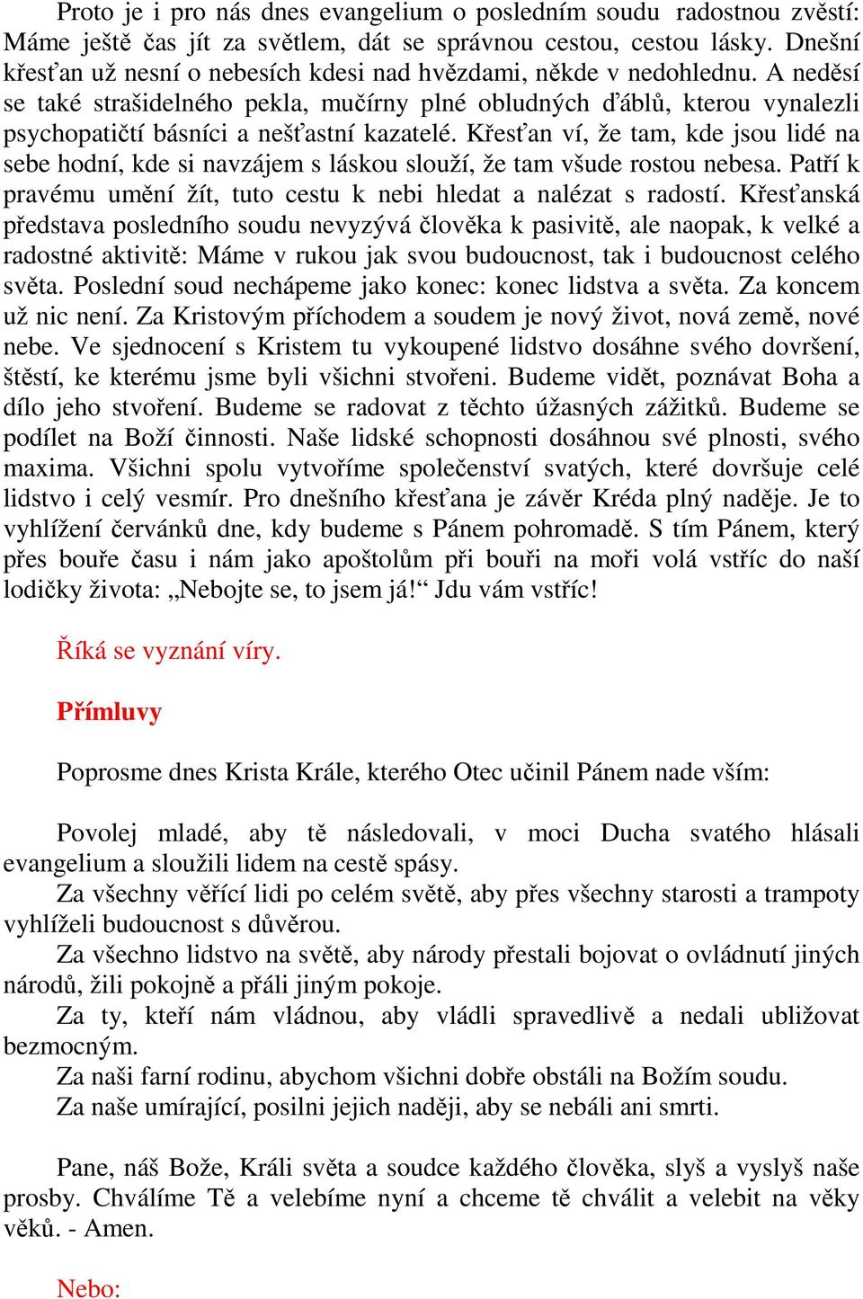 A neděsí se také strašidelného pekla, mučírny plné obludných ďáblů, kterou vynalezli psychopatičtí básníci a nešťastní kazatelé.