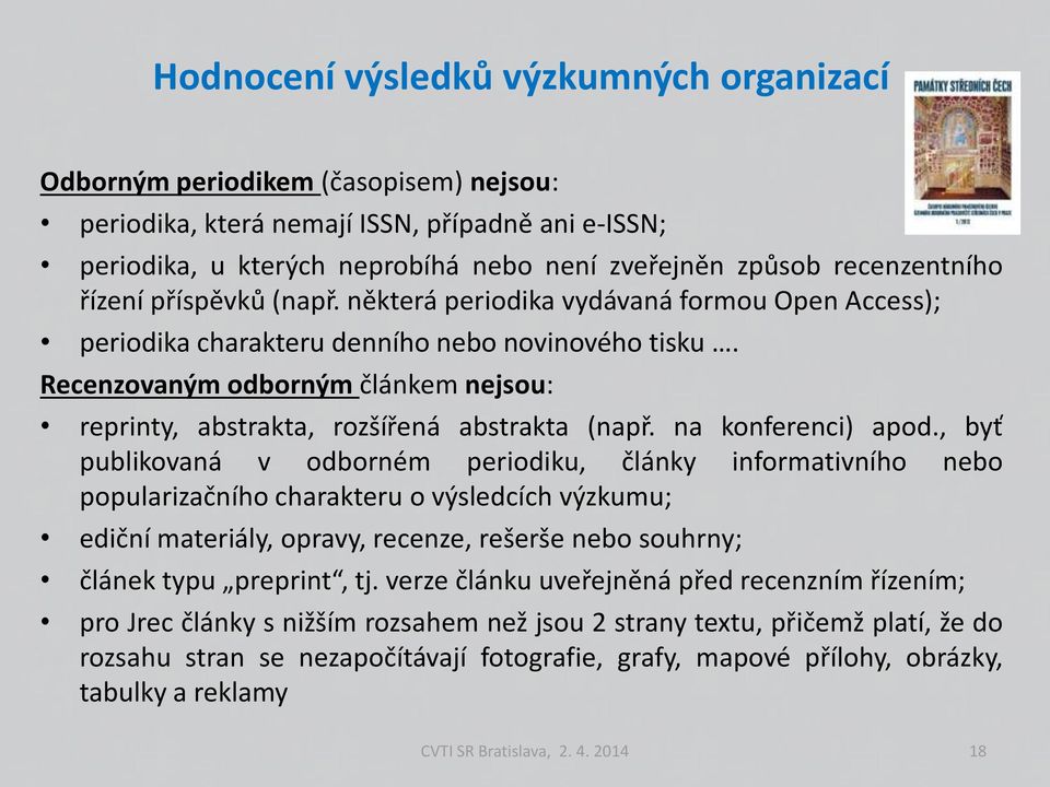 Recenzovaným odborným článkem nejsou: reprinty, abstrakta, rozšířená abstrakta (např. na konferenci) apod.