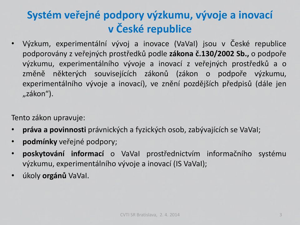 , o podpoře výzkumu, experimentálního vývoje a inovací z veřejných prostředků a o změně některých souvisejících zákonů (zákon o podpoře výzkumu, experimentálního vývoje a inovací),