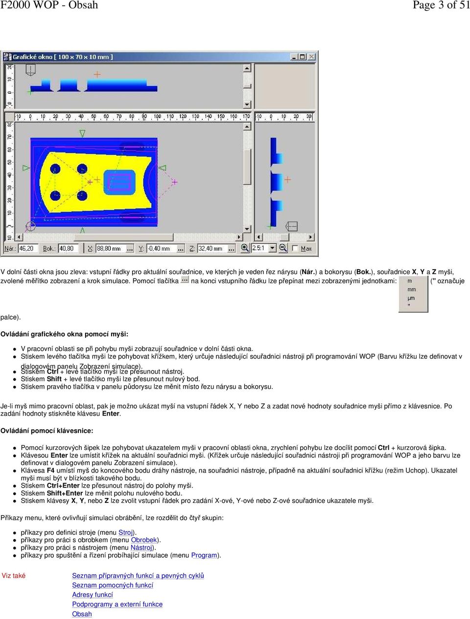 Ovládání grafického okna pomocí myši: V pracovní oblasti se při pohybu myši zobrazují souřadnice v dolní části okna.