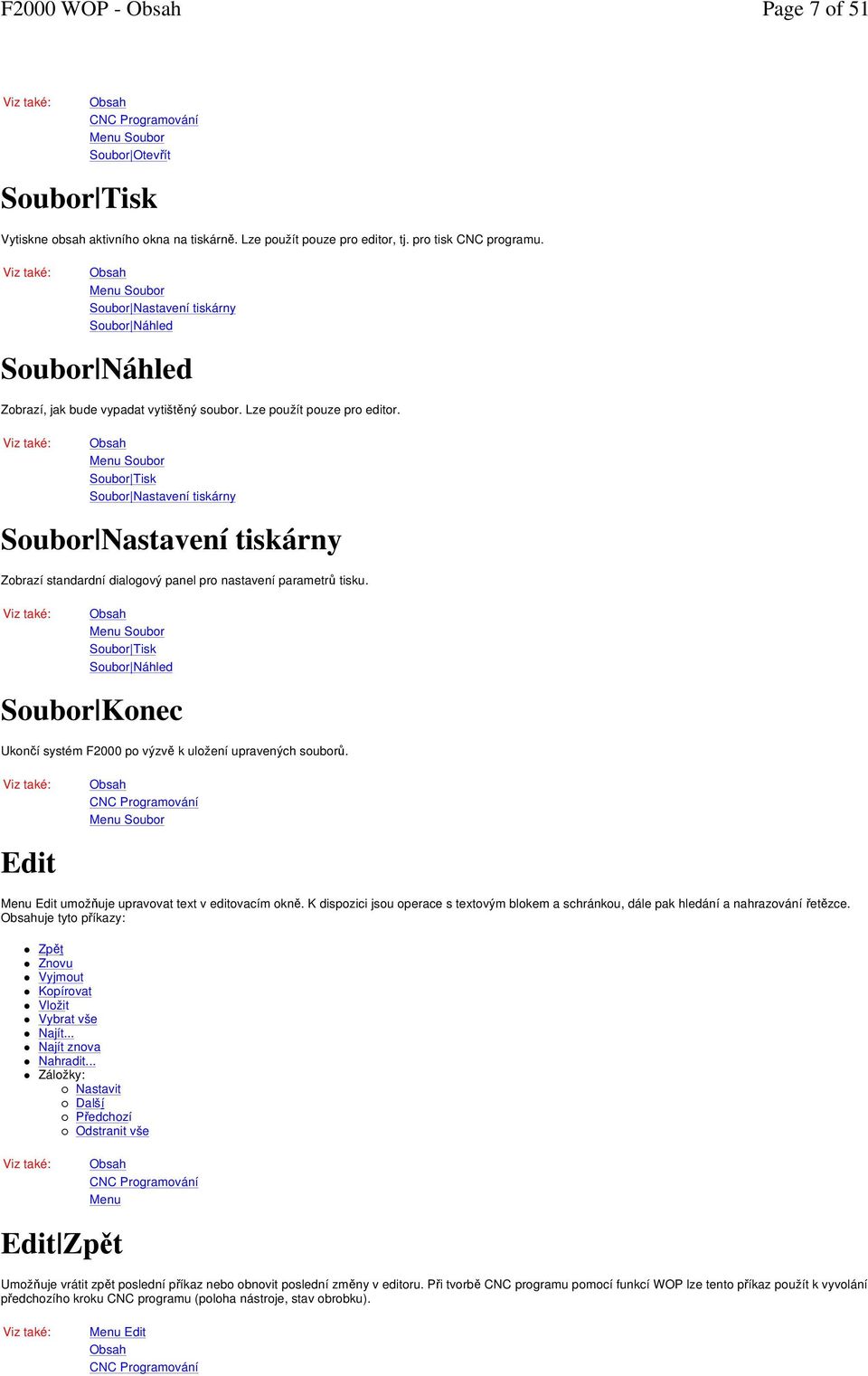 : Soubor Soubor Otevřít Soubor Soubor Nastavení tiskárny Soubor Náhled Soubor Soubor Tisk Soubor Nastavení tiskárny Soubor Soubor Tisk Soubor Náhled Soubor Konec Ukončí systém F2000 po výzvě k