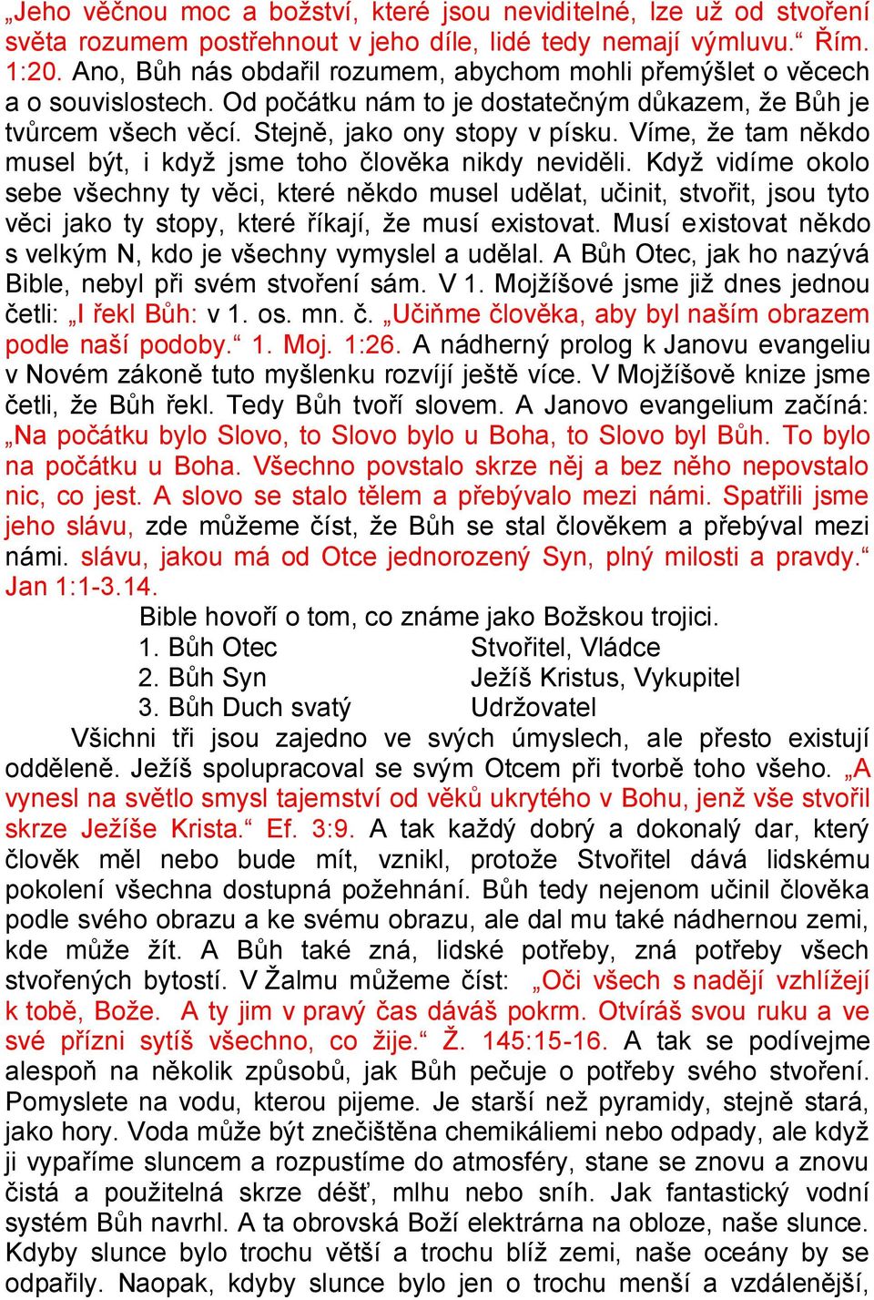 Víme, že tam někdo musel být, i když jsme toho člověka nikdy neviděli.