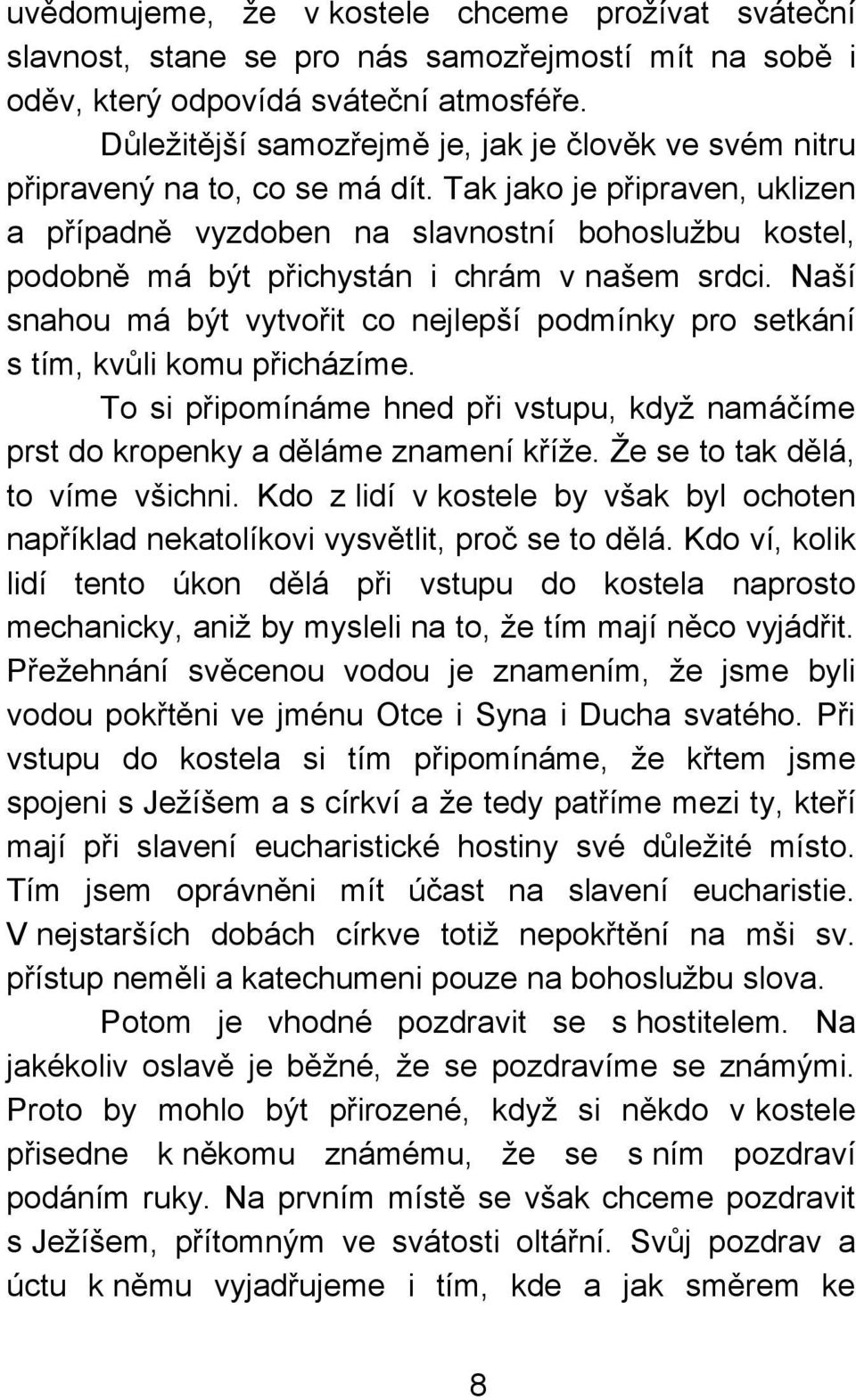 Tak jako je připraven, uklizen a případně vyzdoben na slavnostní bohoslužbu kostel, podobně má být přichystán i chrám v našem srdci.