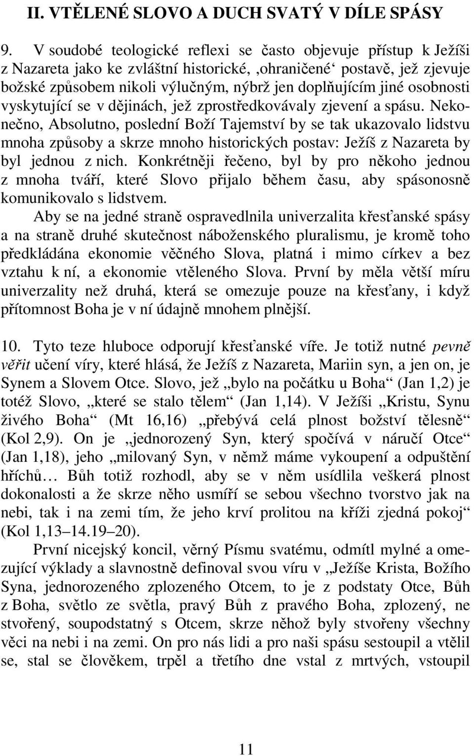 osobnosti vyskytující se v dějinách, jež zprostředkovávaly zjevení a spásu.