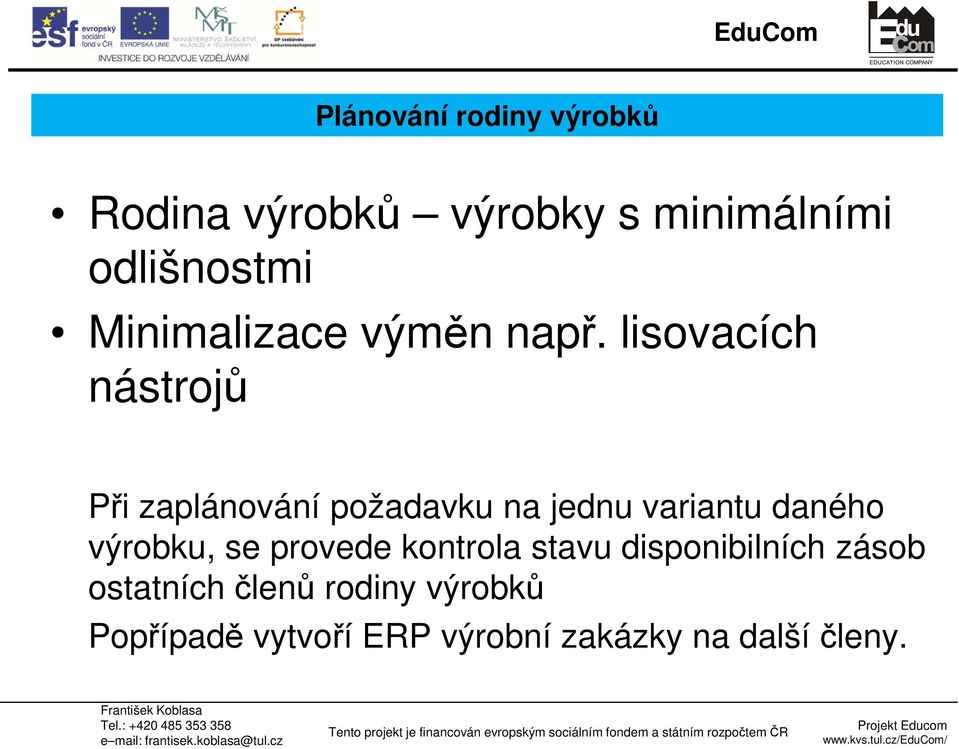 lisovacích nástrojů Při zaplánování požadavku na jednu variantu daného