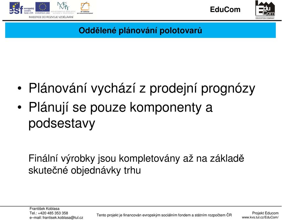 komponenty a podsestavy Finální výrobky jsou