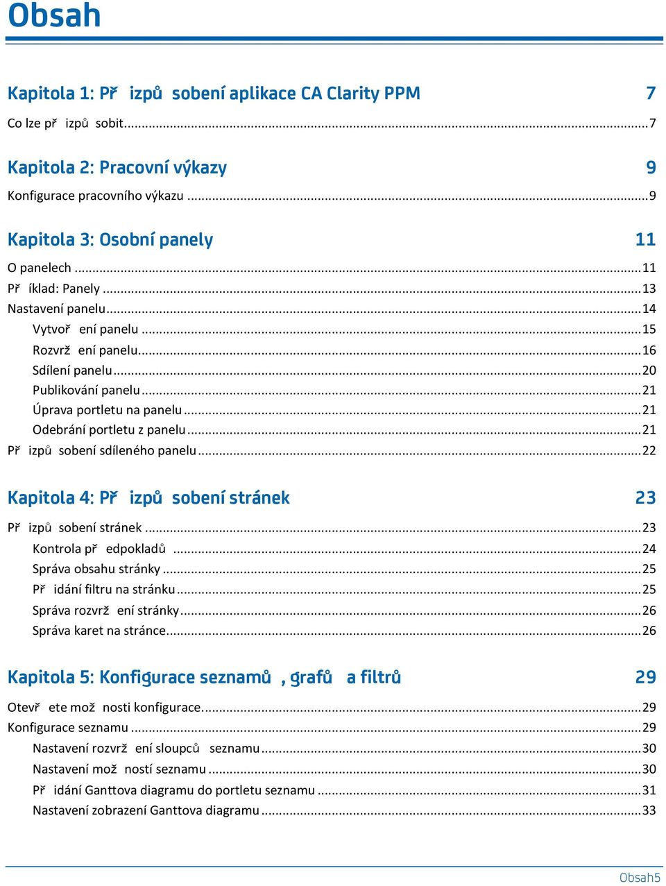 .. 21 Odebrání portletu z panelu... 21 Př izpů sobení sdíleného panelu... 22 Kapitola 4: Př izpů sobení stránek 23 Př izpů sobení stránek... 23 Kontrola př edpokladů... 24 Správa obsahu stránky.