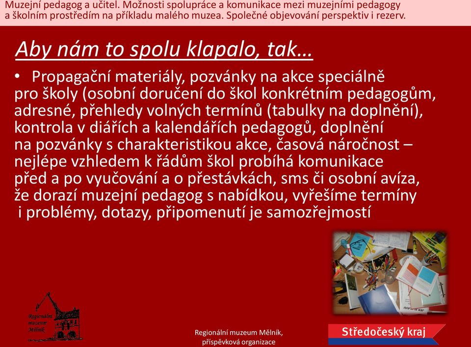 pozvánky s charakteristikou akce, časová náročnost nejlépe vzhledem k řádům škol probíhá komunikace před a po vyučování a o