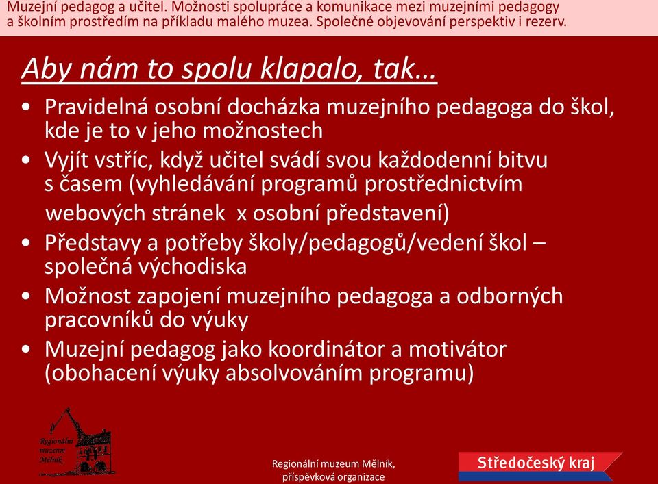 x osobní představení) Představy a potřeby školy/pedagogů/vedení škol společná východiska Možnost zapojení muzejního