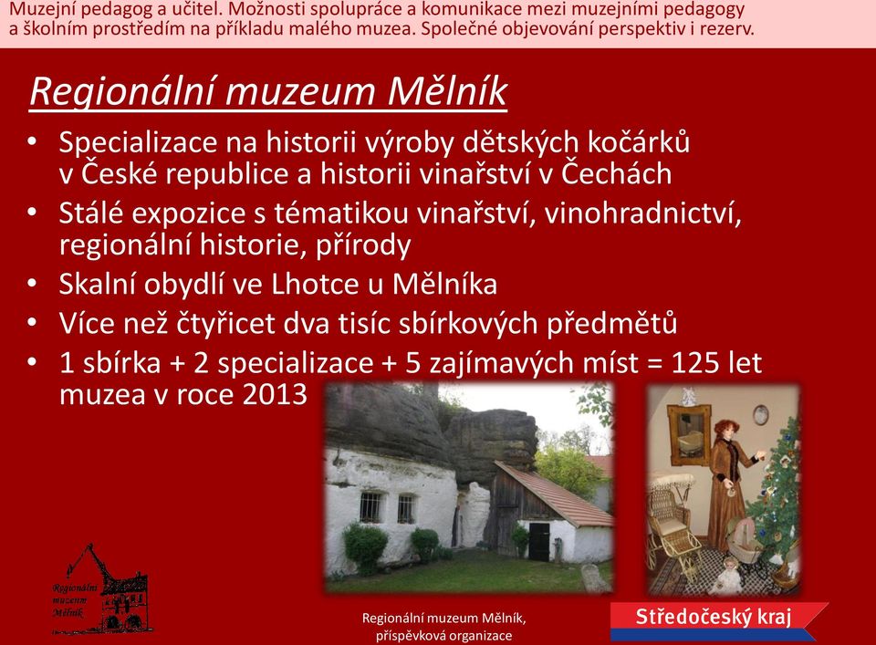 vinohradnictví, regionální historie, přírody Skalní obydlí ve Lhotce u Mělníka Více než