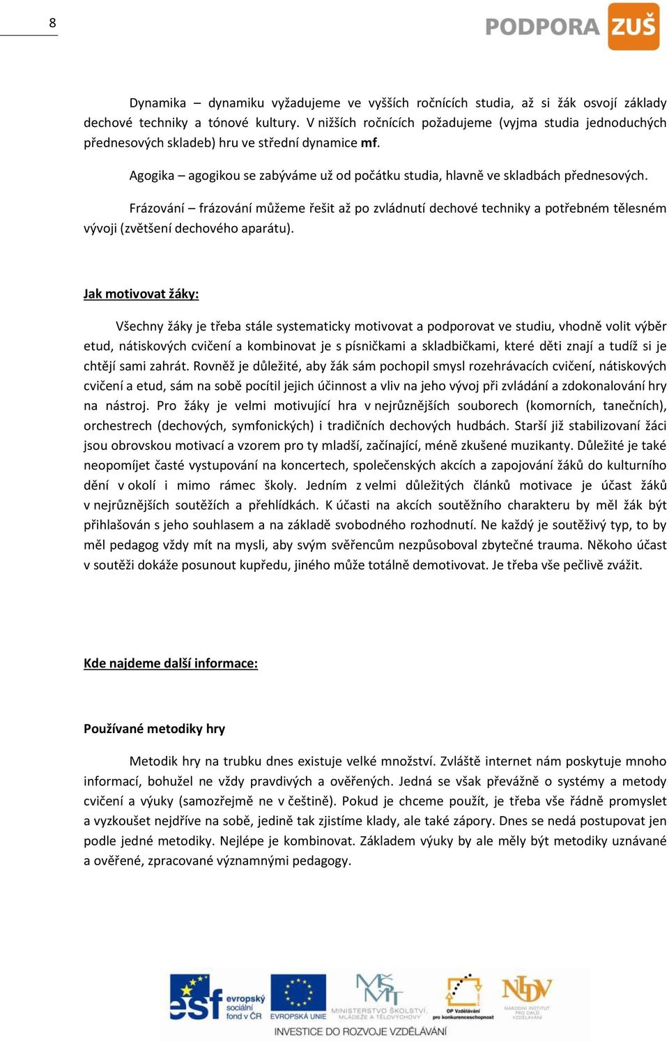 Frázování frázování můžeme řešit až po zvládnutí dechové techniky a potřebném tělesném vývoji (zvětšení dechového aparátu).