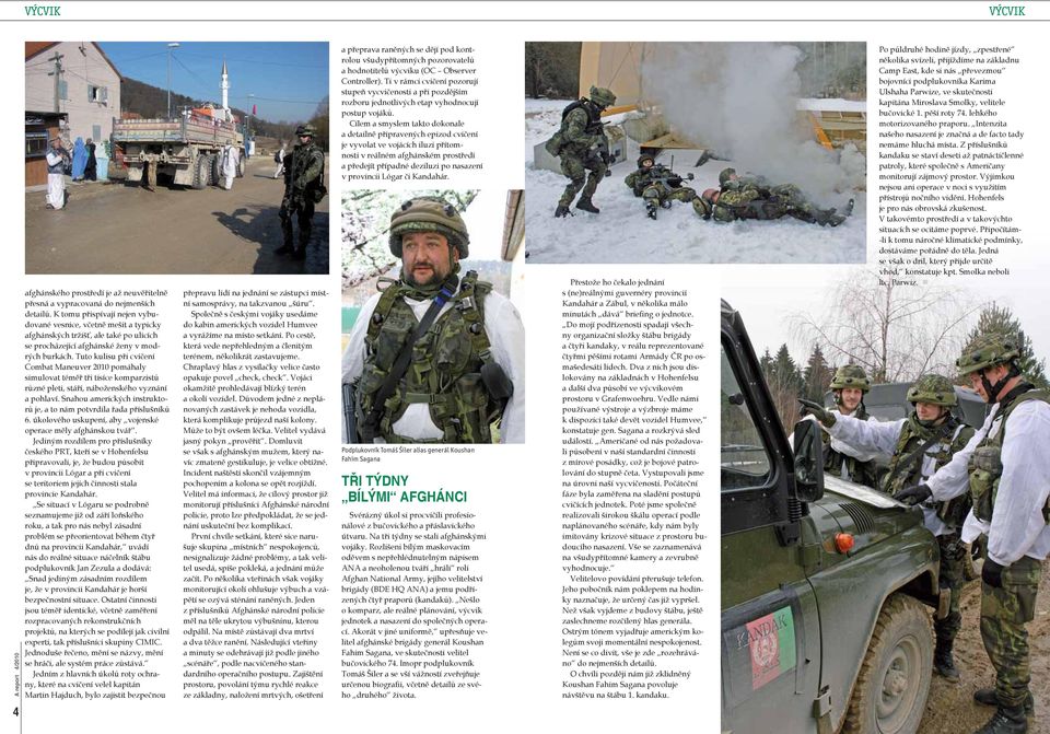 Tuto kulisu při cvičení Combat Maneuver 2010 pomáhaly simulovat téměř tři tisíce komparzistů různé pleti, stáří, náboženského vyznání a pohlaví.