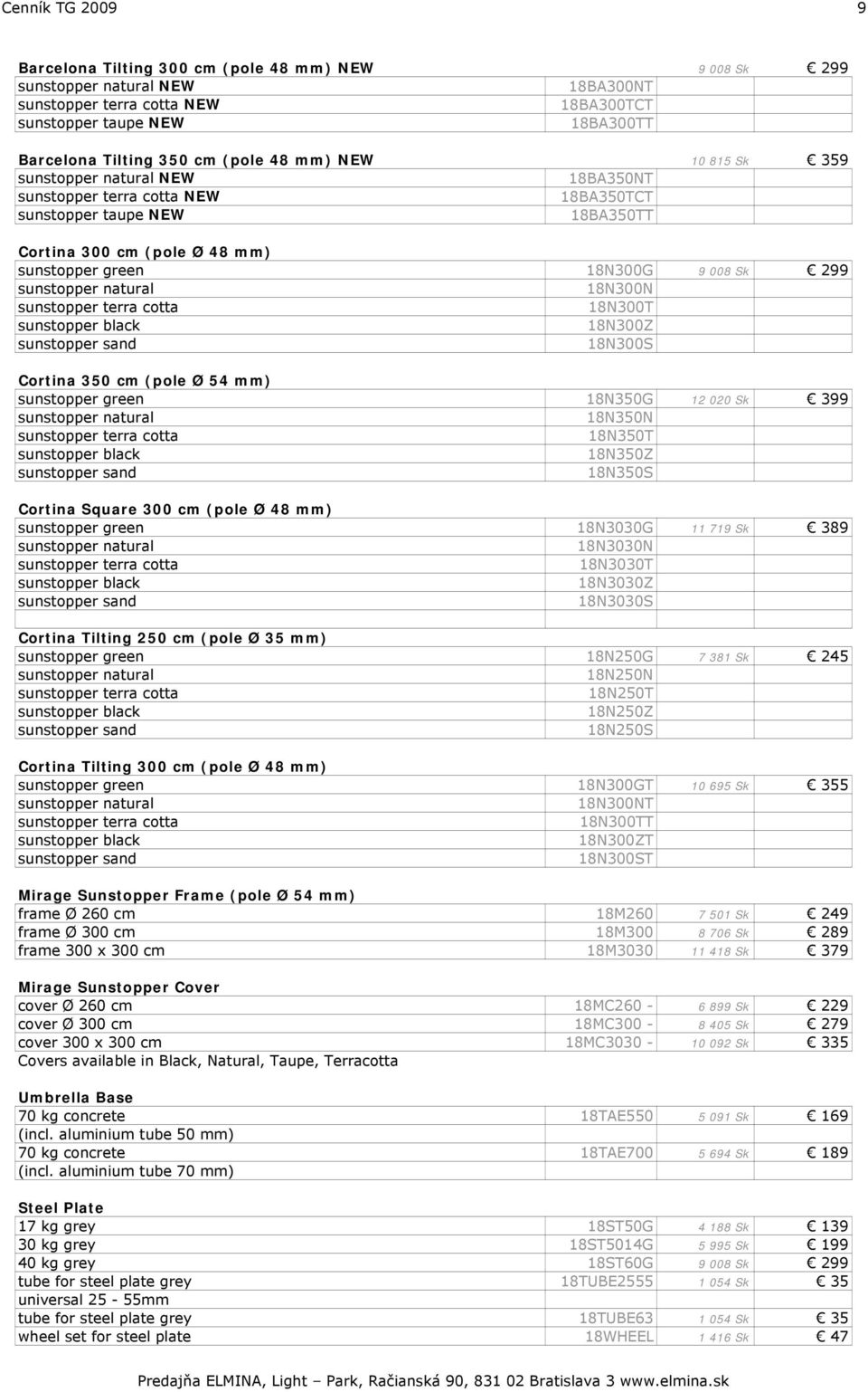 299 sunstopper natural 18N300N sunstopper terra cotta 18N300T sunstopper black 18N300Z sunstopper sand 18N300S Cortina 350 cm (pole Ø 54 mm) sunstopper green 18N350G 12 020 Sk 399 sunstopper natural