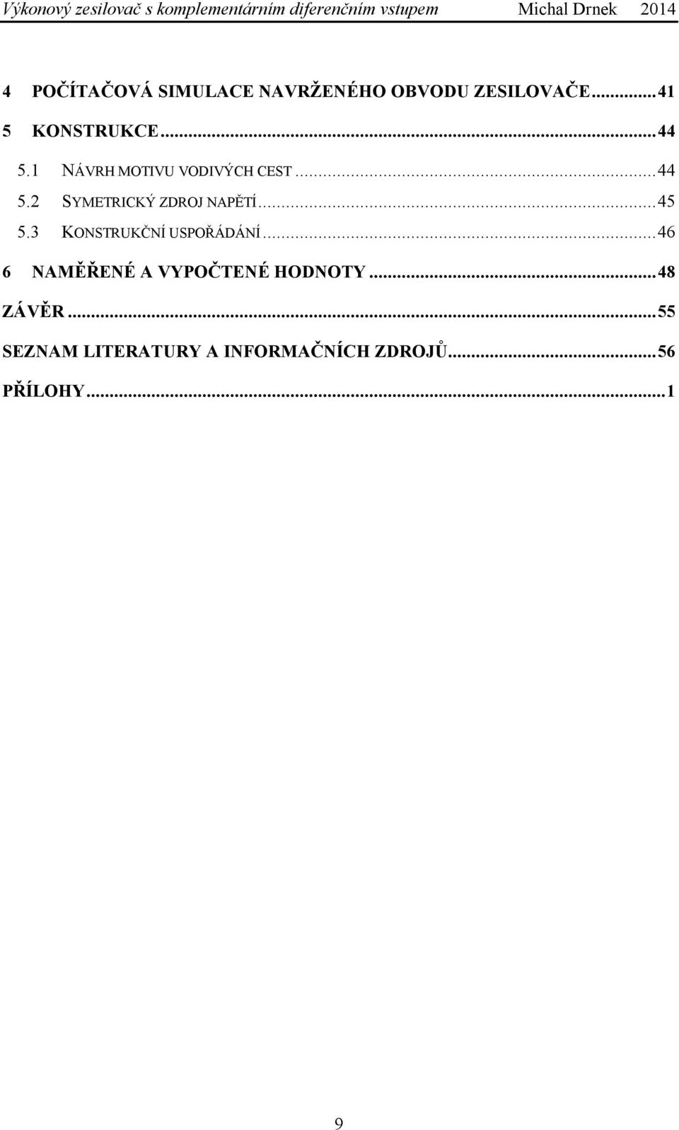 NÁVH MOTIV VODIVÝCH CEST... 44 5. SYMETICKÝ ZDOJ NAPĚTÍ... 45 5. KONSTKČNÍ SPOŘÁDÁNÍ.