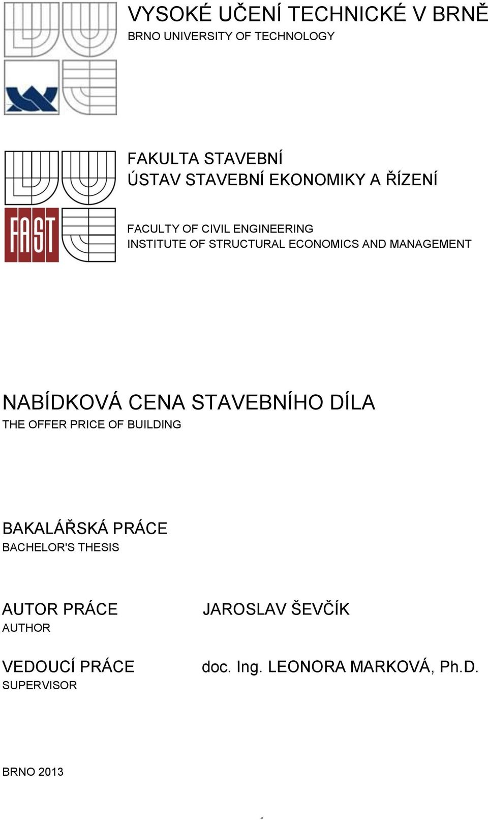 NABÍDKOVÁ CENA STAVEBNÍHO DÍLA THE OFFER PRICE OF BUILDING BAKALÁŘSKÁ PRÁCE BACHELOR'S THESIS