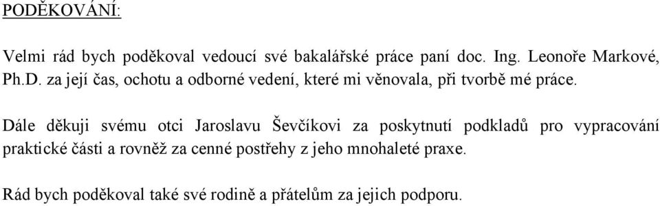 Dále děkuji svému otci Jaroslavu Ševčíkovi za poskytnutí podkladů pro vypracování praktické části a