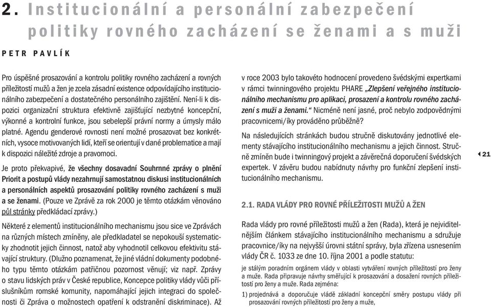 Není-li k dispozici organizační struktura efektivně zajišťující nezbytné koncepční, výkonné a kontrolní funkce, jsou sebelepší právní normy a úmysly málo platné.