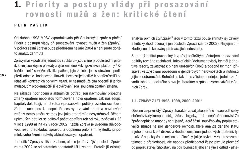 Zprávy mají v podstatě jednotnou strukturu jsou členěny podle sedmi priorit, které jsou zřejmě převzaty z výše zmíněné Pekingské akční platformy.