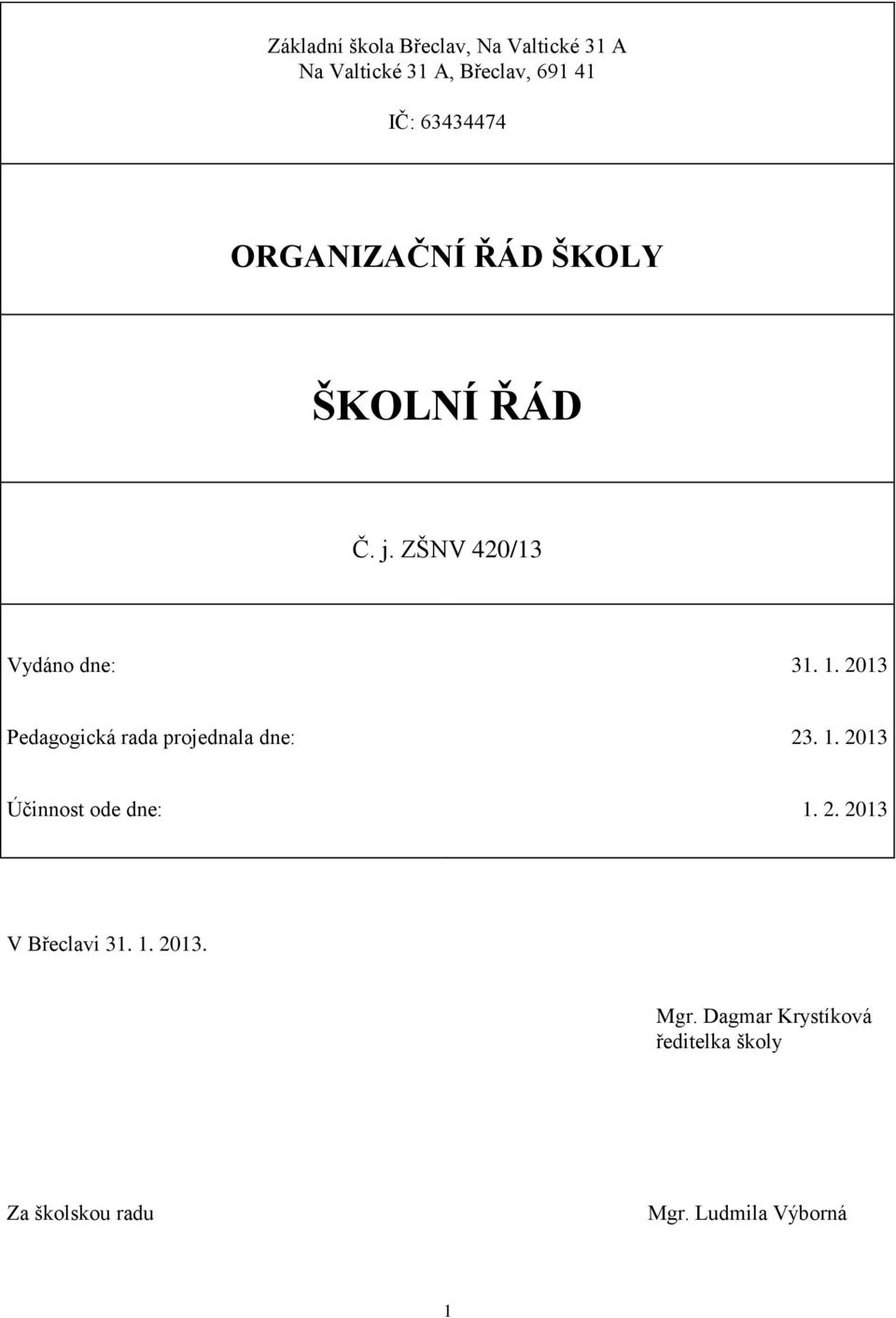 2013 Pedagogická rada projednala dne: 23. 1. 2013 Účinnost ode dne: 1. 2. 2013 V Břeclavi 31.