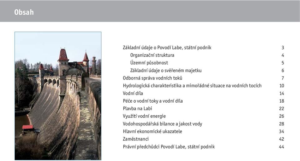 tocích 10 Vodní díla 14 Péče o vodní toky a vodní díla 18 Plavba na Labi 22 Využití vodní energie 26