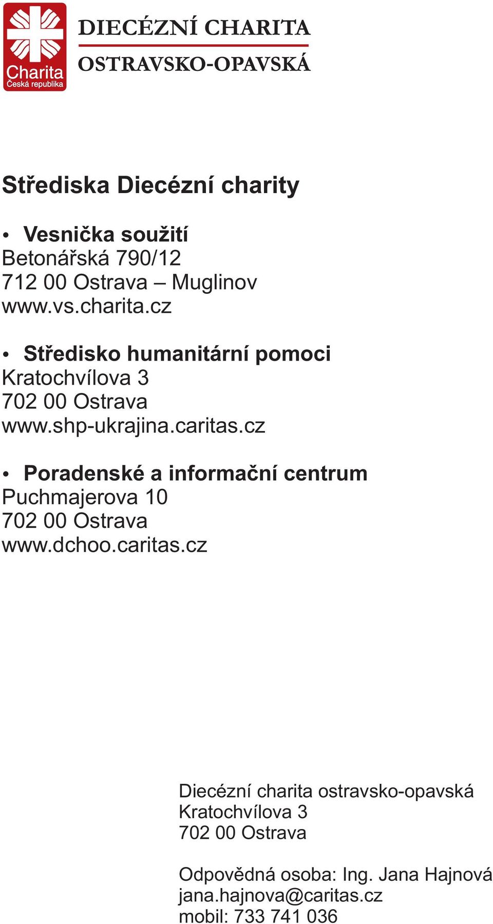 cz Poradenské a informaèní centrum Puchmajerova 10 702 00 Ostrava www.dchoo.caritas.