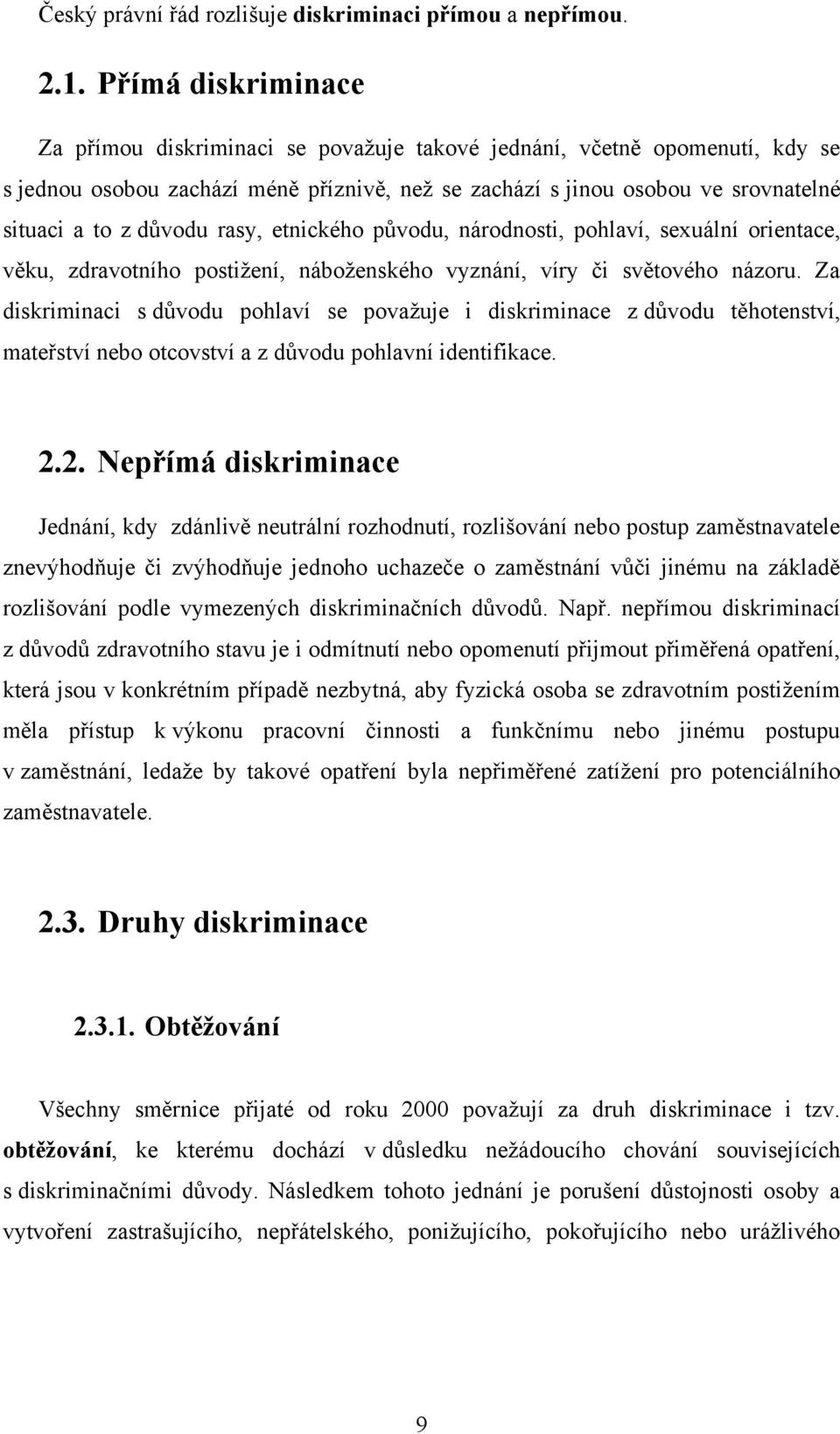 důvodu rasy, etnického původu, národnosti, pohlaví, sexuální orientace, věku, zdravotního postiţení, náboţenského vyznání, víry či světového názoru.