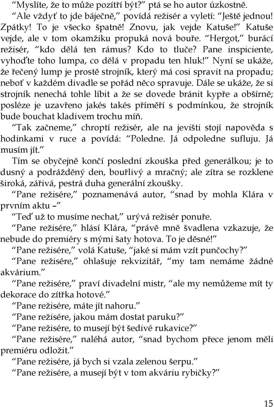 Nyní se ukáže, že řečený lump je prostě strojník, který má cosi spravit na propadu; neboť v každém divadle se pořád něco spravuje.