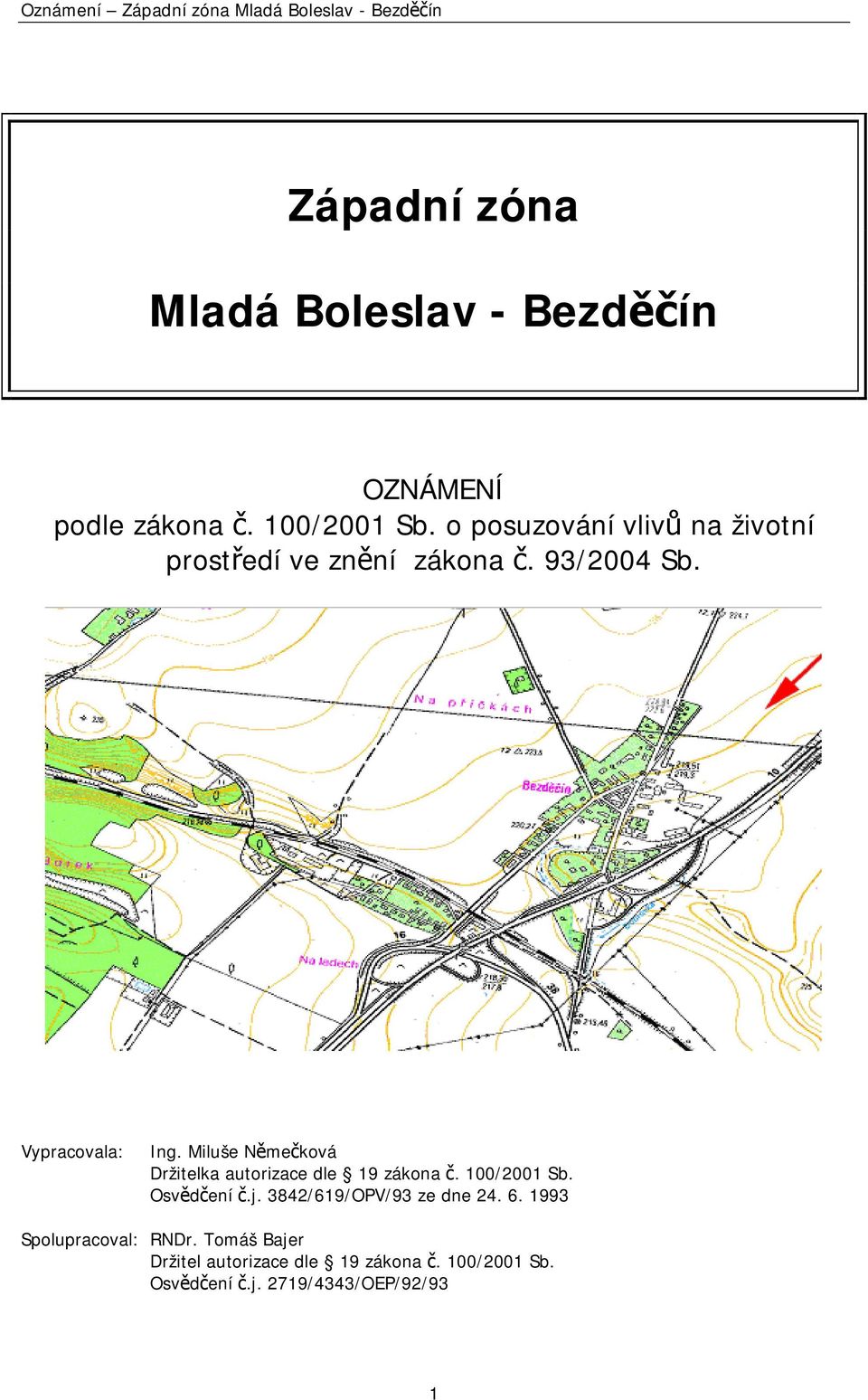 Miluše Němečková Držitelka autorizace dle 19 zákona č. 100/2001 Sb. Osvědčení č.j. 3842/619/OPV/93 ze dne 24. 6.