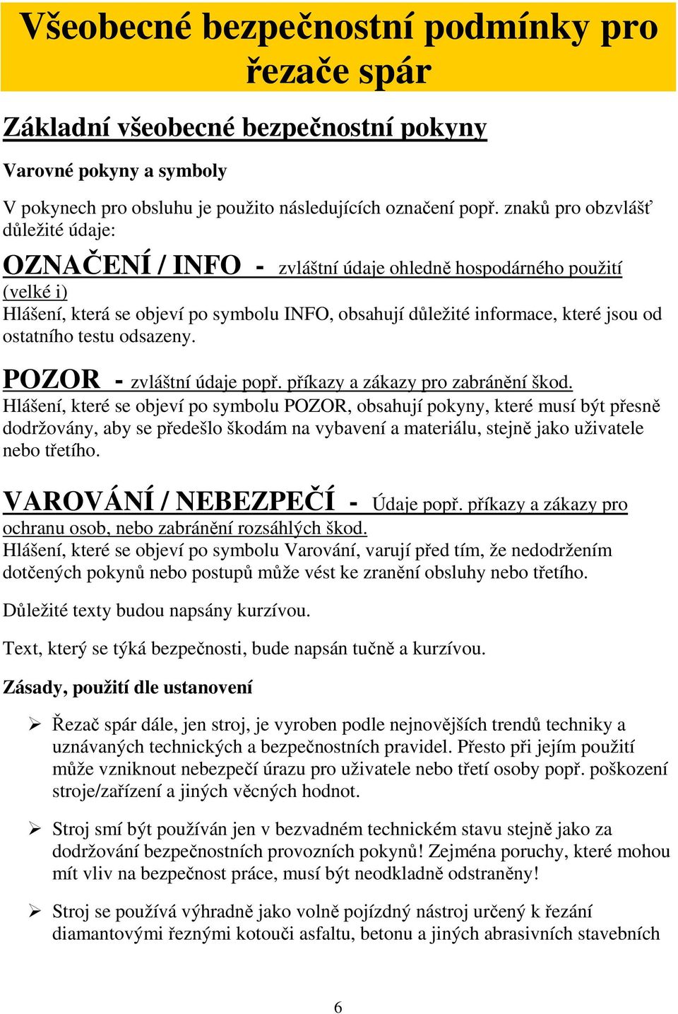 ostatního testu odsazeny. POZOR - zvláštní údaje popř. příkazy a zákazy pro zabránění škod.