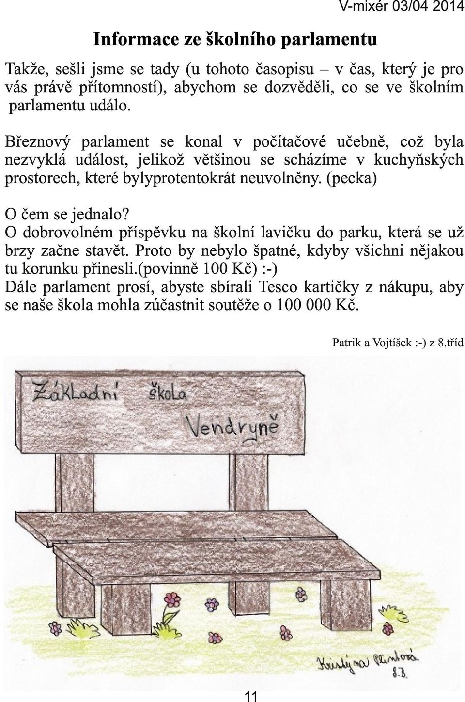 (pecka) O čem se jednalo? O dobrovolném příspěvku na školní lavičku do parku, která se už brzy začne stavět.