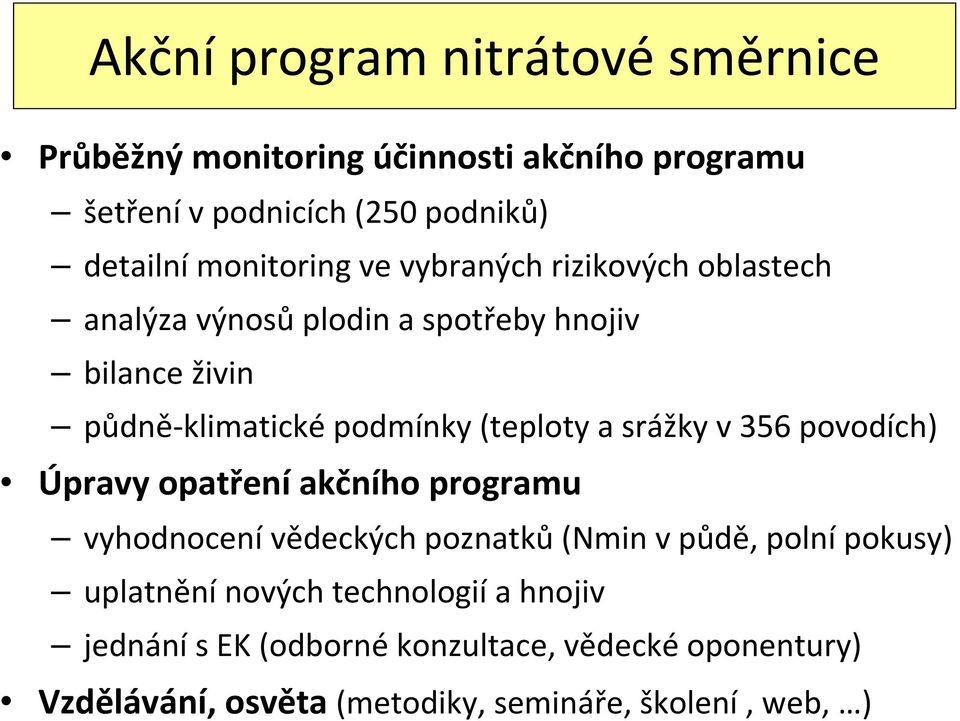 (teploty a srážky v 356 povodích) Úpravy opatření akčního programu vyhodnocení vědeckých poznatků(nmin v půdě, polní pokusy)